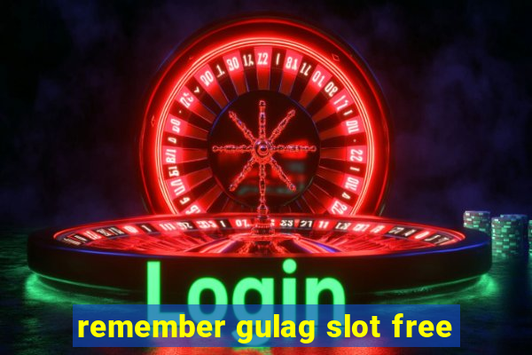 remember gulag slot free