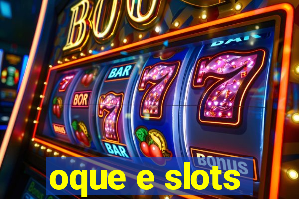 oque e slots