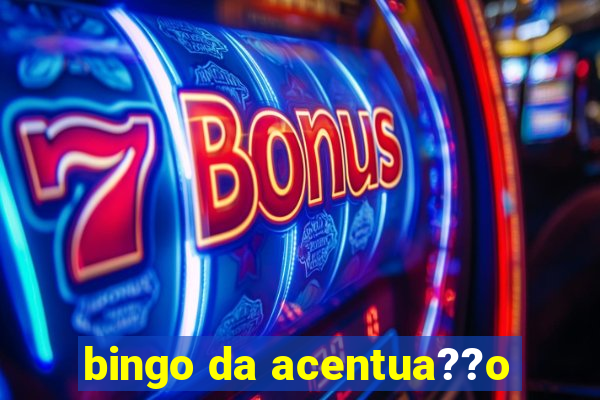 bingo da acentua??o