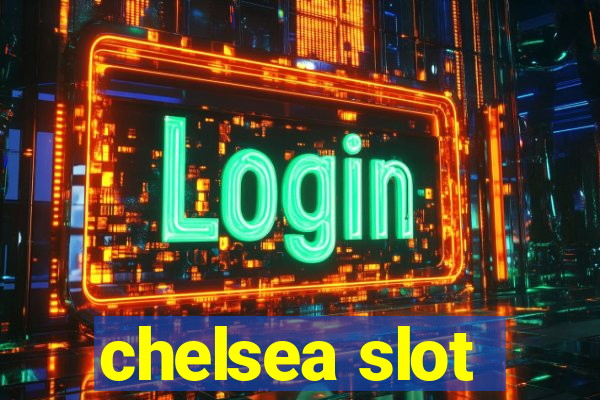 chelsea slot