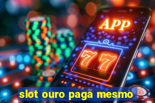 slot ouro paga mesmo