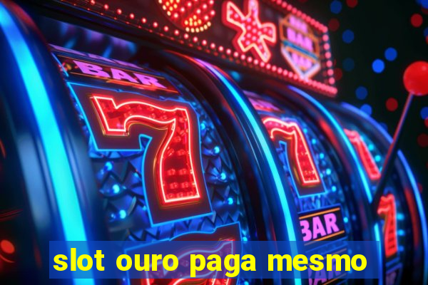 slot ouro paga mesmo