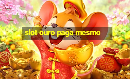 slot ouro paga mesmo