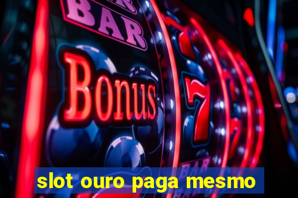 slot ouro paga mesmo