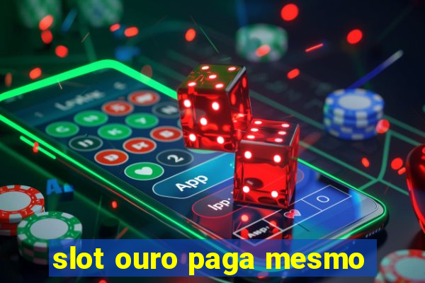 slot ouro paga mesmo