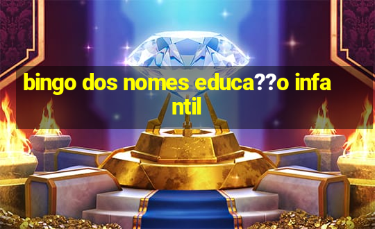 bingo dos nomes educa??o infantil