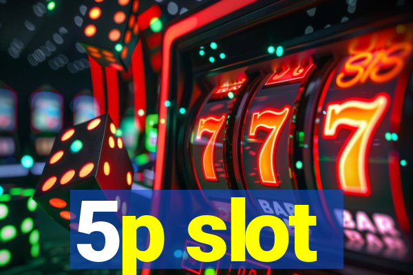 5p slot