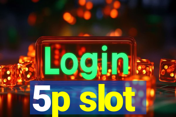 5p slot