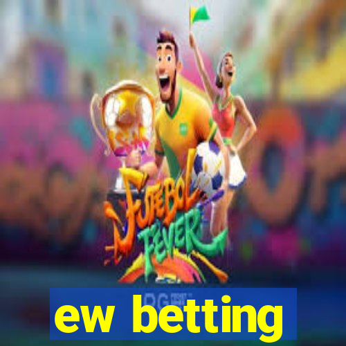 ew betting