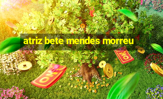 atriz bete mendes morreu