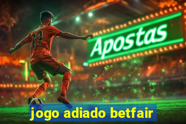 jogo adiado betfair