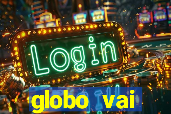 globo vai transmitir jogo hoje