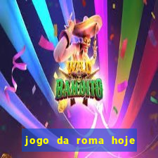 jogo da roma hoje onde assistir