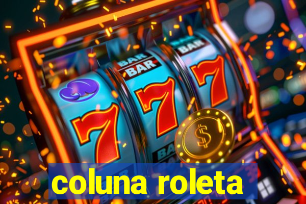 coluna roleta