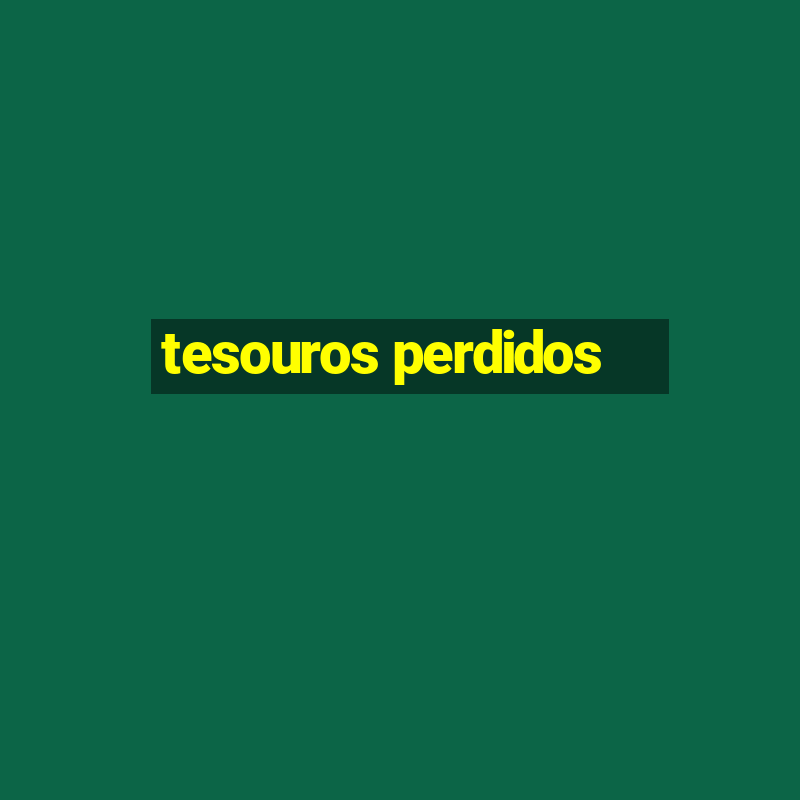 tesouros perdidos