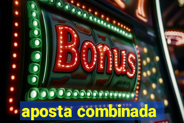 aposta combinada