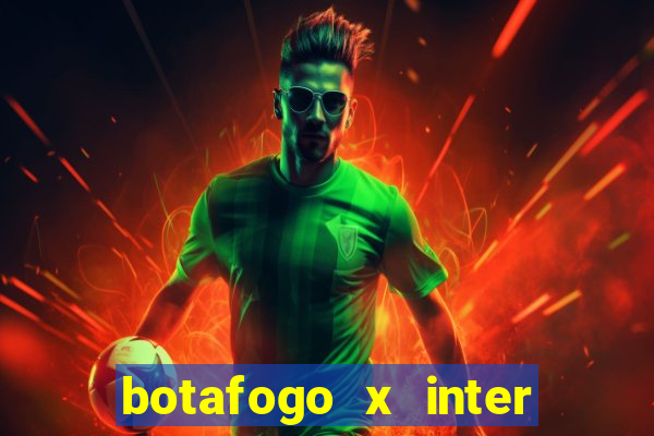 botafogo x inter onde assistir