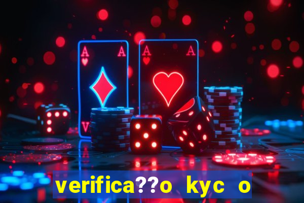 verifica??o kyc o que significa