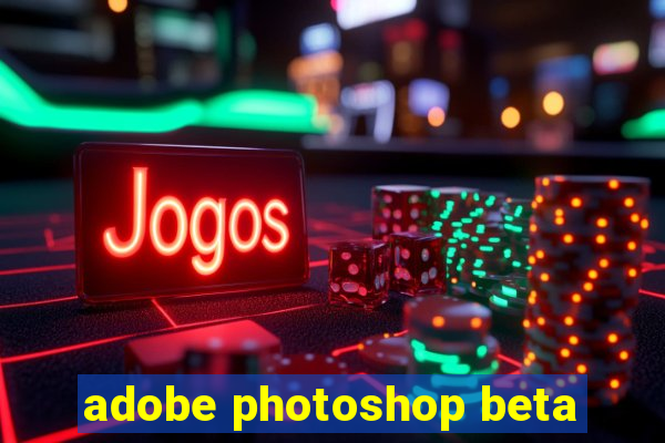 adobe photoshop beta