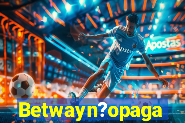 Betwayn?opaga