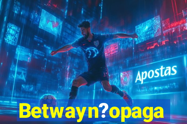 Betwayn?opaga