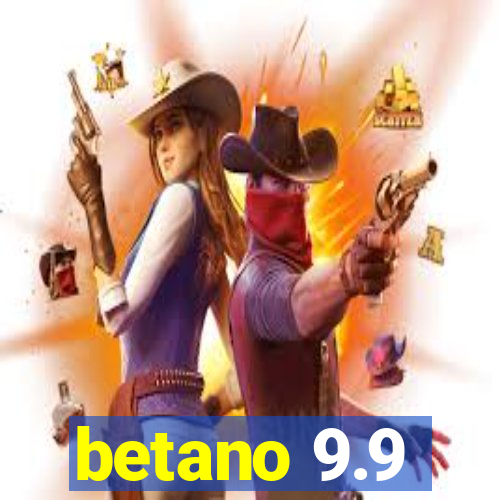 betano 9.9