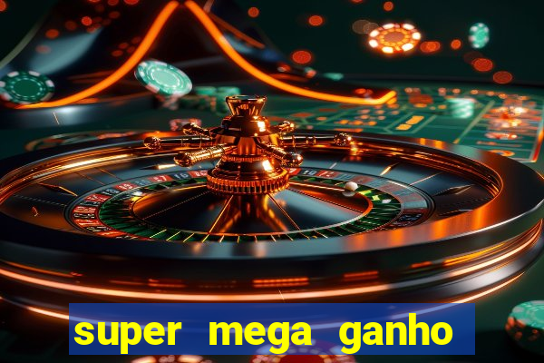 super mega ganho fortune tiger