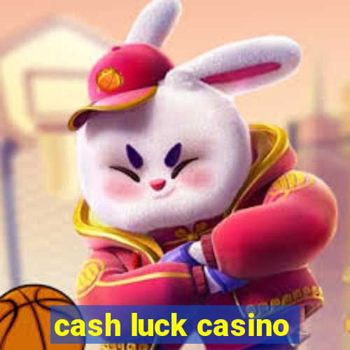 cash luck casino