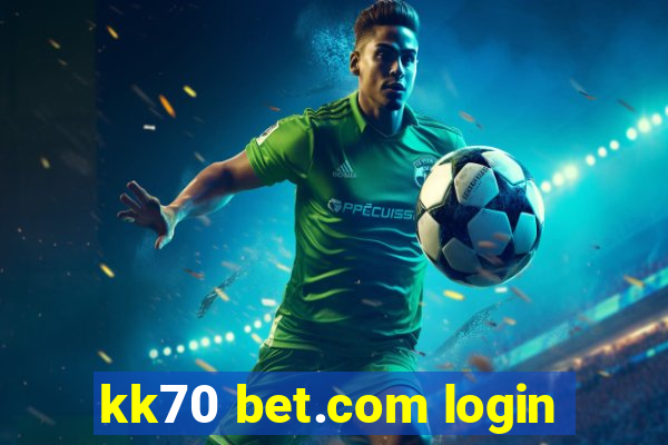 kk70 bet.com login