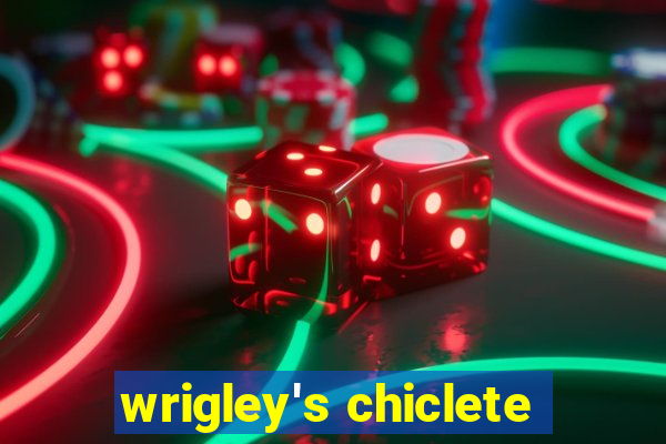 wrigley's chiclete