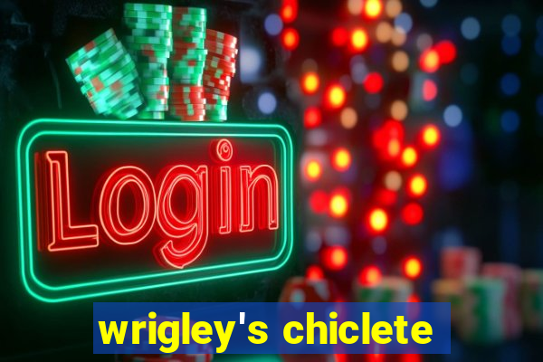 wrigley's chiclete