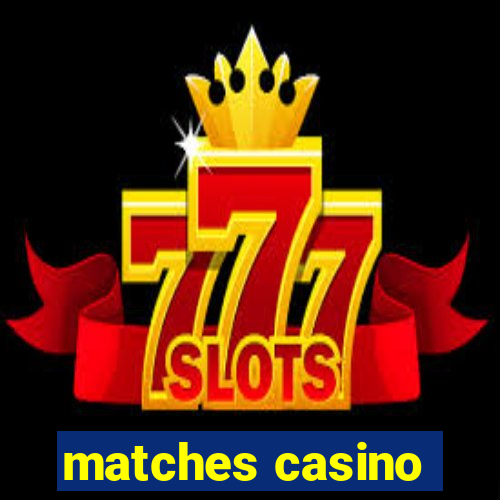 matches casino