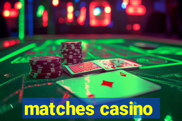 matches casino