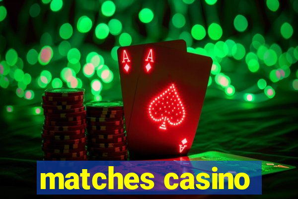 matches casino