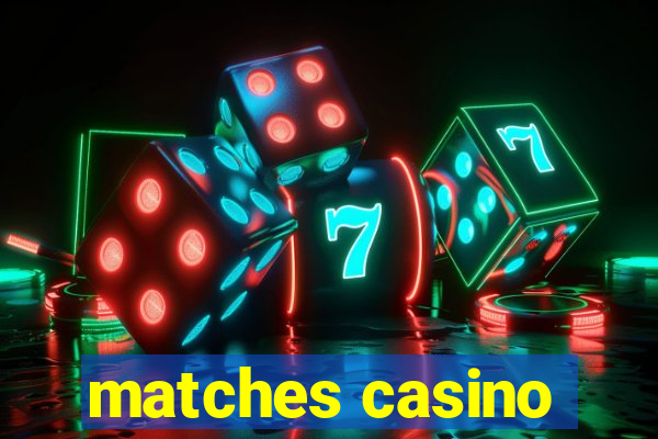 matches casino