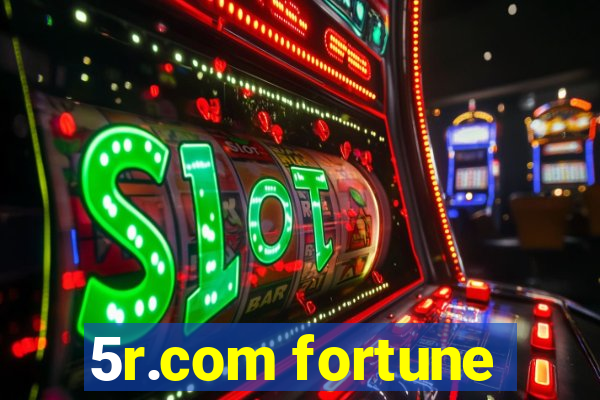 5r.com fortune