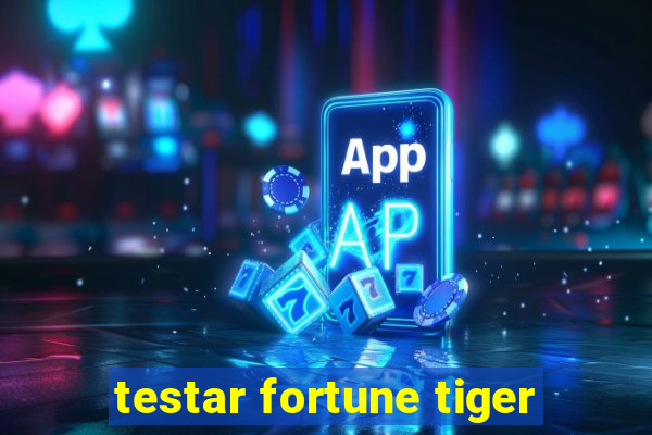 testar fortune tiger