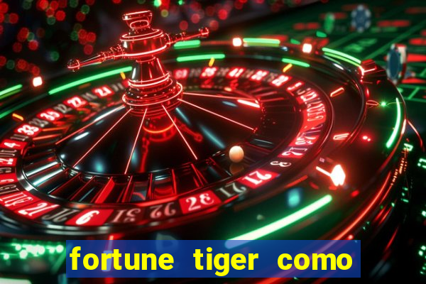 fortune tiger como ganhar dinheiro