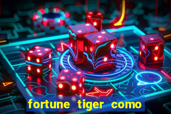 fortune tiger como ganhar dinheiro