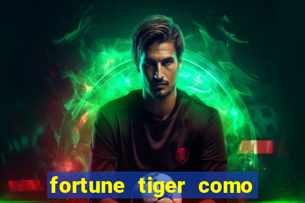 fortune tiger como ganhar dinheiro