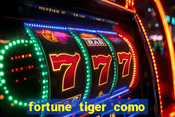 fortune tiger como ganhar dinheiro