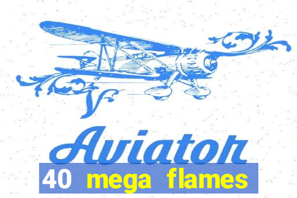 40 mega flames slot online