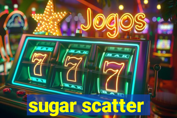 sugar scatter