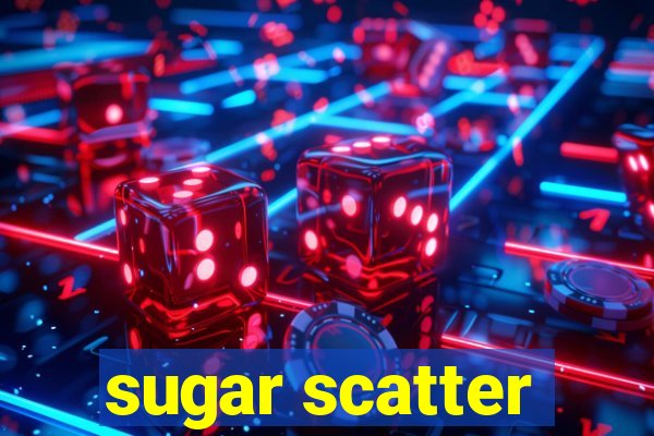 sugar scatter