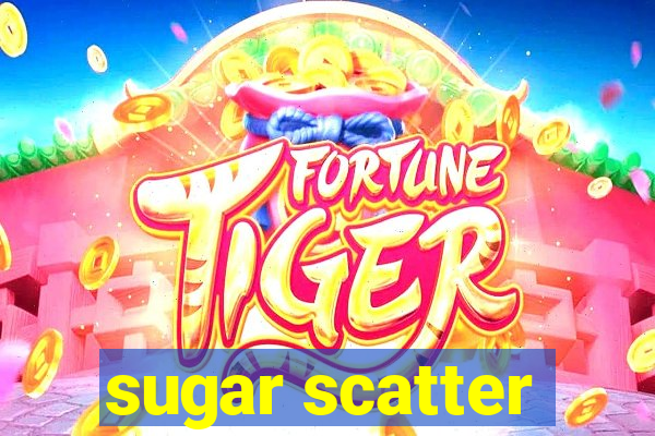 sugar scatter