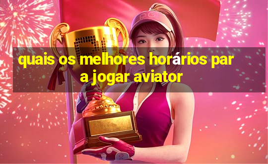 quais os melhores horários para jogar aviator