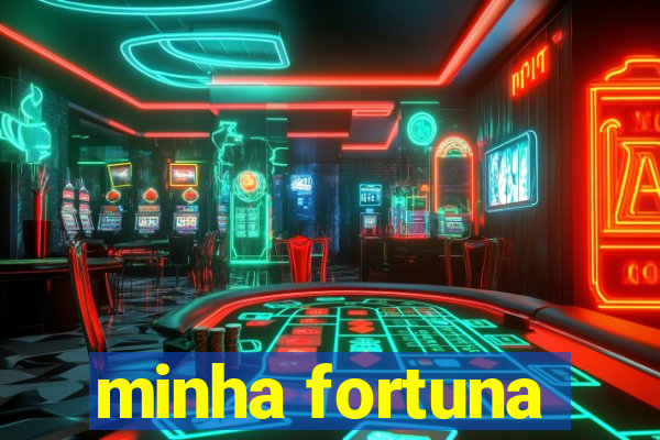 minha fortuna