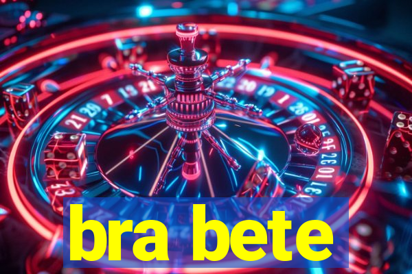 bra bete