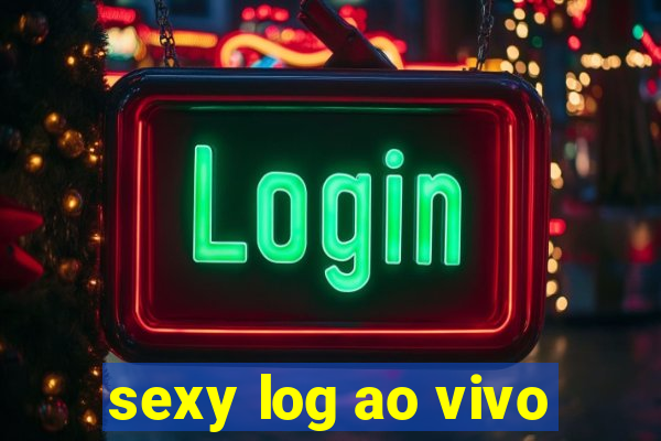 sexy log ao vivo