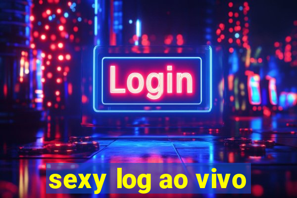 sexy log ao vivo